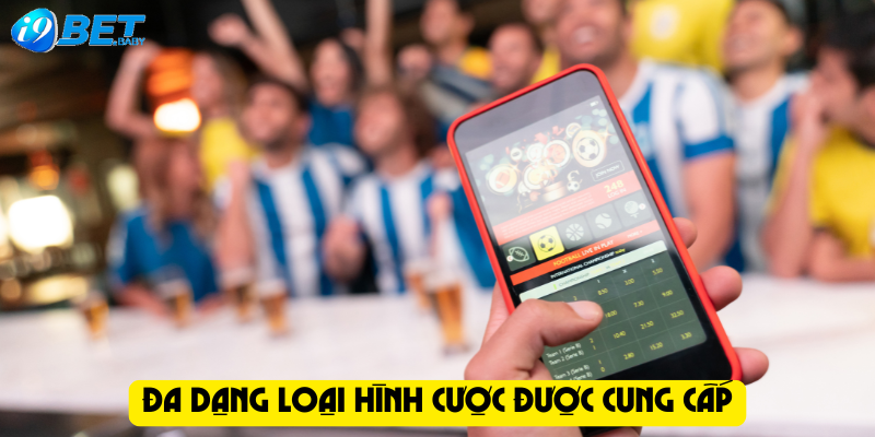 Đa dạng loại hình cược được cung cấp