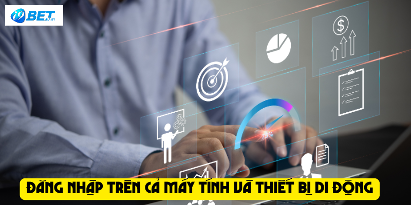 Đăng nhập trên cả máy tính và thiết bị di động