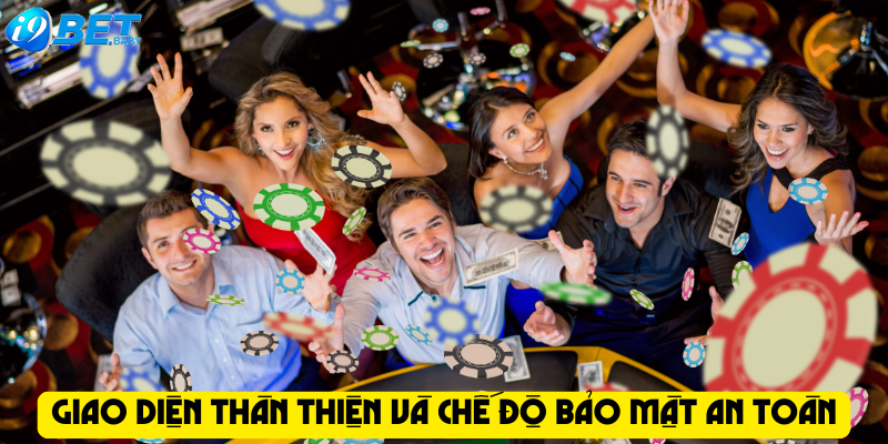 Giao diện thân thiện và chế độ bảo mật an toàn