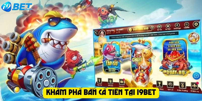 Khám phá bắn cá tiên tại I9bet