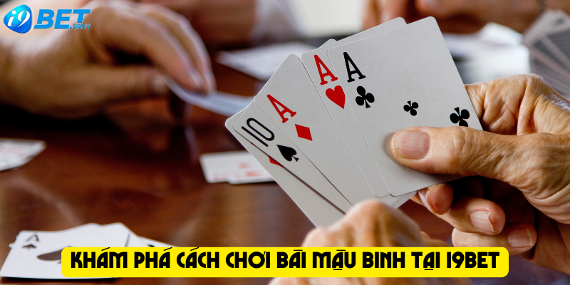 Khám phá cách chơi bài mậu binh tại I9bet