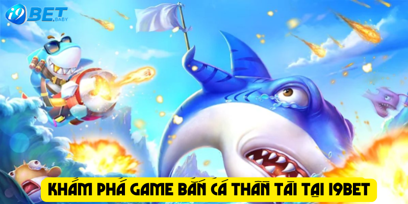 Khám phá game Bắn Cá Thần Tài tại I9bet