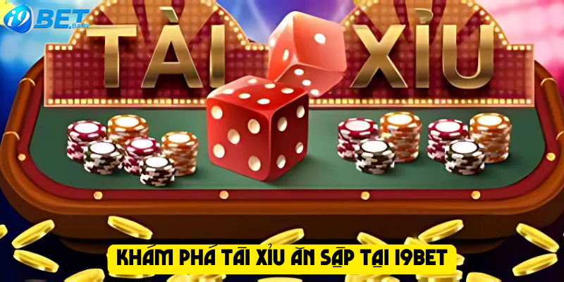 Khám phá Tài Xỉu ăn sập tại I9bet