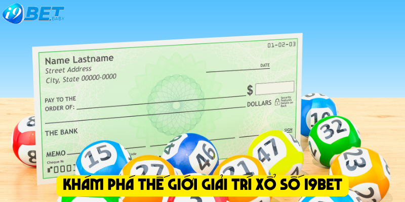 Khám phá thế giới giải trí xổ số I9bet