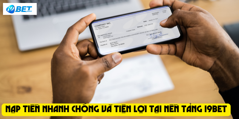 Nạp tiền nhanh chóng và tiện lợi tại nền tảng I9bet