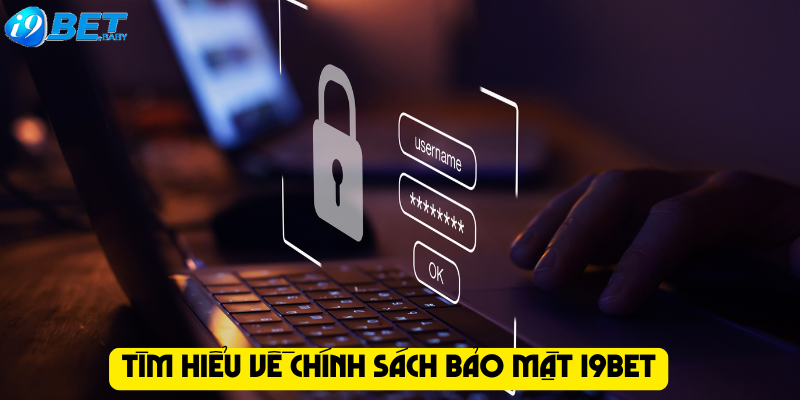 Tìm hiểu về chính sách bảo mật I9bet